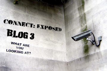 A wall features a security and the text: "Connect: Exposed, Blog 3, What are you looking at?" in spray painted stencil.